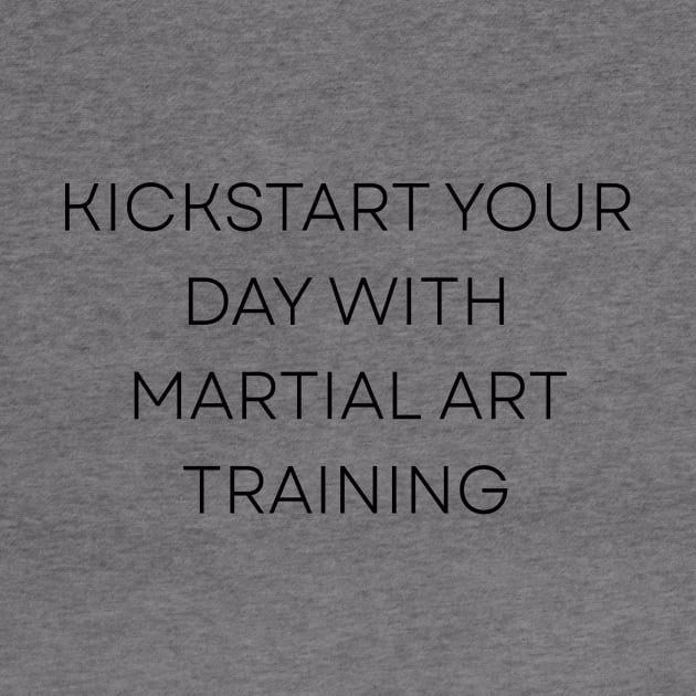 Kickstart Your Day with Martial Art Training T-Shirt by MightyImpact Designs